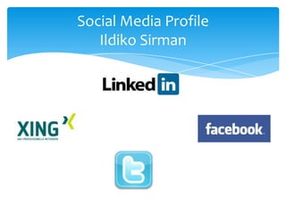 Social Media Profile
   Ildiko Sirman
 