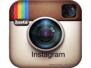 Instagram
9/22/2013Stephen Zarcone
 