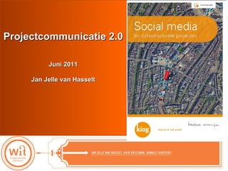 Elementen  communicatieplan OGH  Projectcommunicatie 2.0  Juni 2011 Jan Jelle van Hasselt #infrasocialmedia 