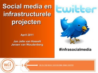 Elementen  communicatieplan OGH  Social media en infrastructurele projecten  April 2011 Jan Jelle van Hasselt Jeroen van Woudenberg #infrasocialmedia 