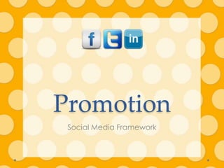 Promotion
 Social Media Framework
 