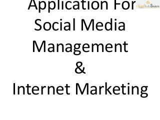 Application For
Social Media
Management
&
Internet Marketing
 