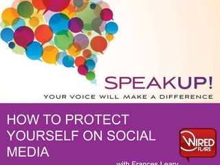 HOW TO PROTECT
YOURSELF ON SOCIAL
MEDIA

 