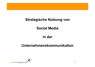 Strategische Nutzung von

       Social Media

          in der

Unternehmenskommunikation



                            1
 