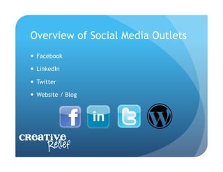 Overview of Social Media Outlets
    Facebook

    LinkedIn

    Twitter

    Website / Blog




Creative
     Relief
 