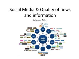 Social Media & Quality of news
        and information
           - Priyangan Antony
 