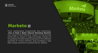 Firma marketingowa przygotowała dwie
prezentacje: „How to Build a Better Inbound
Marketing Machine” oraz „Visual Content
M...