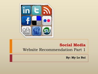 Social Media Website Recommendation Part 1 By: My Le Bui 