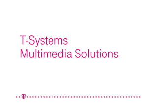 T-Systems
Multimedia Solutions
 