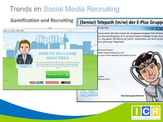 Trends im Social Media Recruiting
Gamification und Recruiting
 