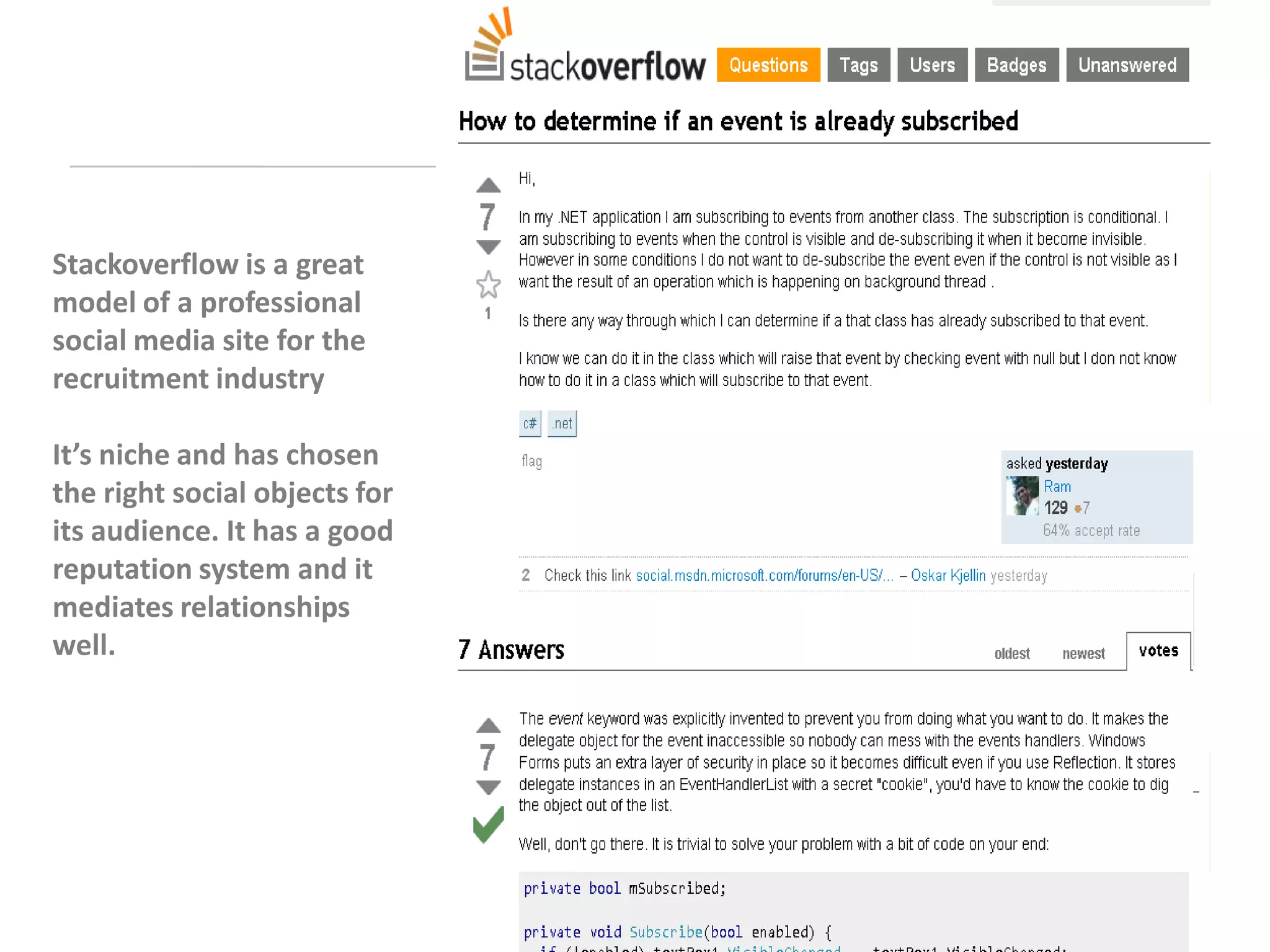 Stackoverflow is a great
model of a professional
social media site for the
recruitment industry

It’s niche and has chosen
the right social objects for
its audience. It has a good
reputation system and it
mediates relationships
well.
 