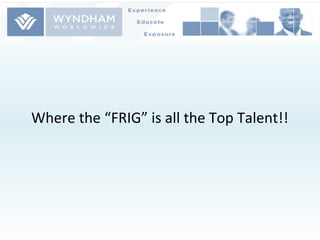 Where the “FRIG” is all the Top Talent!! 
