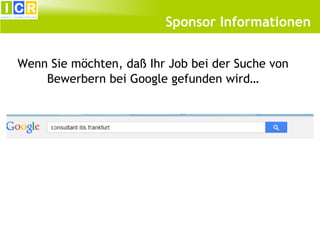 Sponsor Informationen
Wenn Sie möchten, daß Ihr Job bei der Suche von
Bewerbern bei Google gefunden wird…

www.candidatereach.de

 