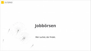 Jobbörsen
Wer suchet, der findet.
 