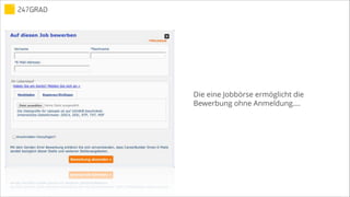 Die eine Jobbörse ermöglicht die
Bewerbung ohne Anmeldung….
 