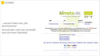 …und wir finden eine „Job-
Suchmaschine“
Sinnvoll oder nicht, hier verschafft
man sich einen Überblick!
 