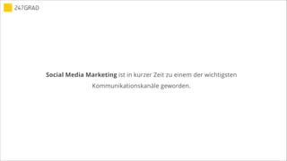 Social Media Marketing ist in kurzer Zeit zu einem der wichtigsten
Kommunikationskanäle geworden.
 