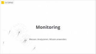 Monitoring
Messen. Analysieren. Wissen anwenden.
 