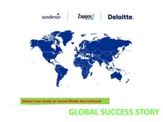 Global case study on Social Media Recruitment  GLOBAL SUCCESS STORY  