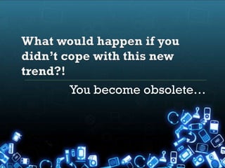 You become obsolete…
 