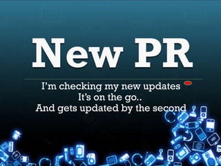 I’m checking my new updates
        It’s on the go..
And gets updated by the second
 