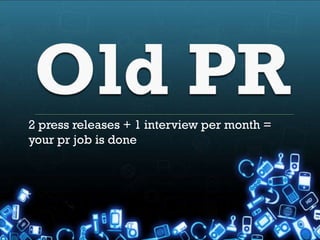 2 press releases + 1 interview per month =
your pr job is done
 