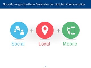 SoLoMo als ganzheitliche Denkweise der digitalen Kommunikation. 
26 
 