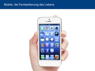 41 
Mobile, die Fernbedienung des Lebens  