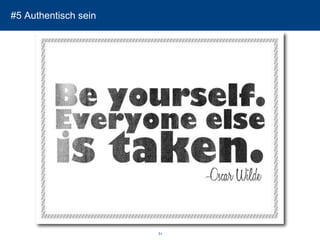 51 
#5 Authentisch sein  