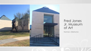 Fred Jones
Jr. Museum
of Art
Norman, Oklahoma
 