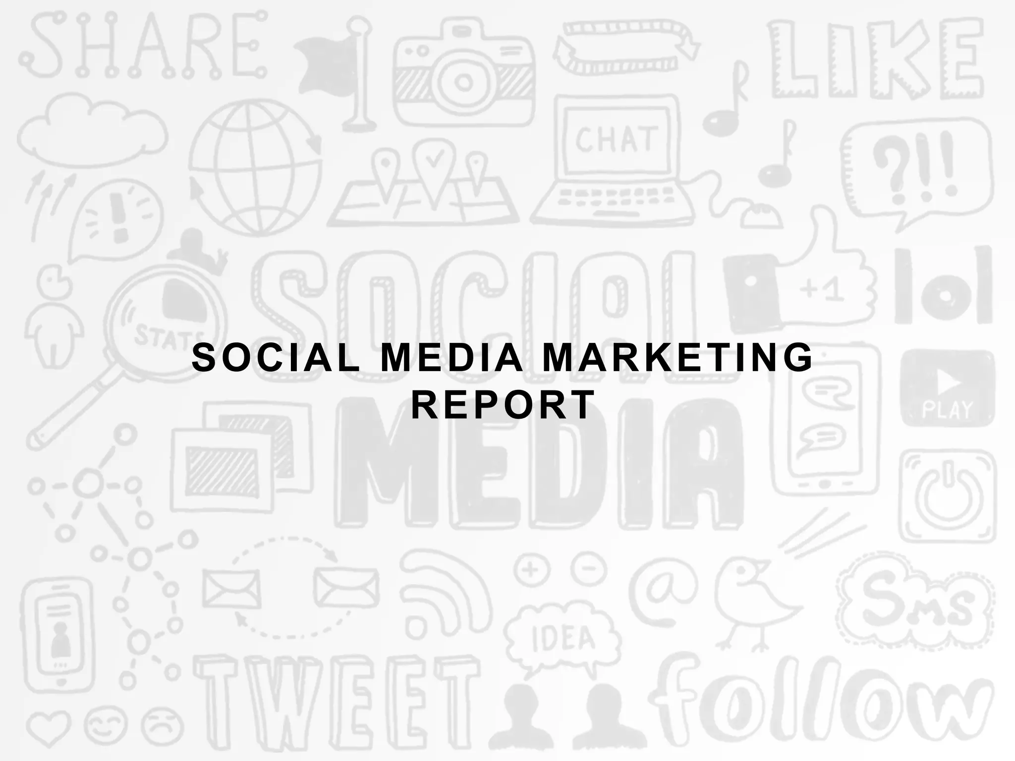 SOCIAL MEDIA MARKETING
REPORT