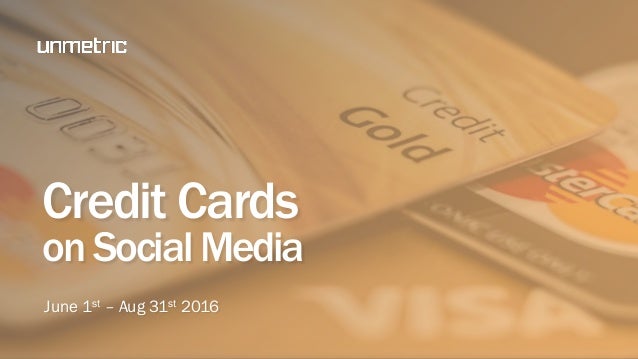 Social Media Report - Credit Cards July 1st - August 31st 2016