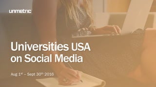 Universities USA
on Social Media
Aug 1st – Sept 30th 2016
 