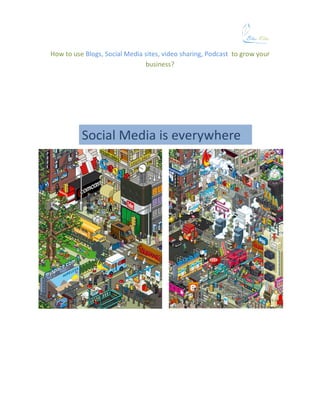 How to use Blogs, Social Media sites, video sharing, Podcast to grow your
                               business?
 