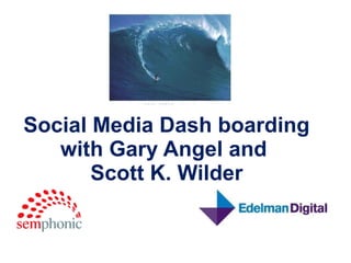 Social Media Dash boarding with Gary Angel and  Scott K. Wilder 
