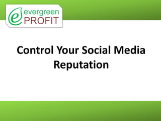 Control Your Social Media
       Reputation
 