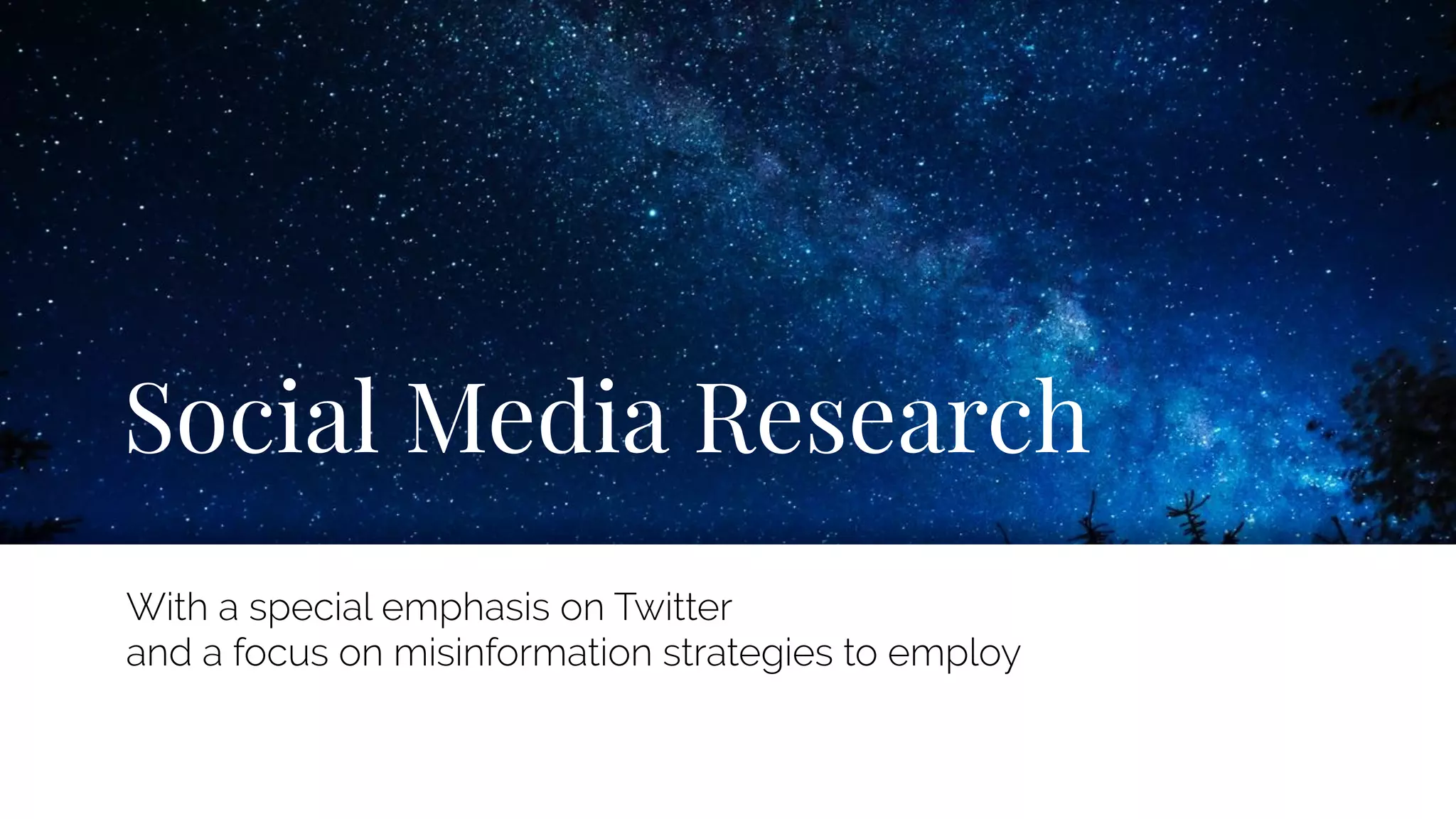 Social Media Research
With a special emphasis on Twitter
and a focus on misinformation strategies to employ
 