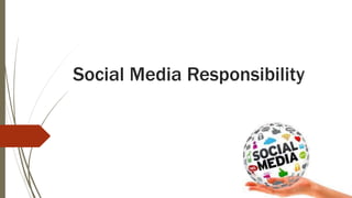 Social Media Responsibility
 