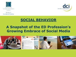 SOCIAL BEHAVIOR

A Snapshot of the ED Profession’s
Growing Embrace of Social Media
 