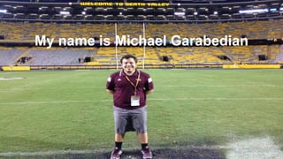My name is Michael Garabedian
 