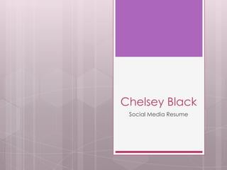 Chelsey Black
 Social Media Resume
 