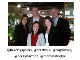 @beverlyspeaks, @brettw72, @clayshiver,  @beckyharmon, @therealshortyc 