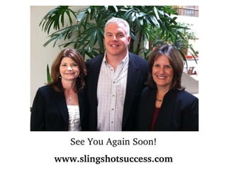 See You Again Soon! www.slingshotsuccess.com 