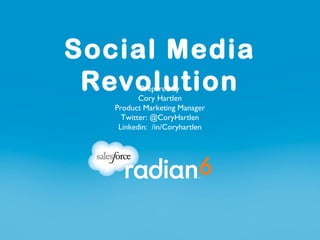 Social Media
 Revolution
          Prepared by
          Cory Hartlen
   Product Marketing Manager
     Twitter: @CoryHartlen
    Linkedin: /in/Coryhartlen
 
