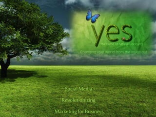 Social Media
Revolutionizing
Marketingfor Business
 
