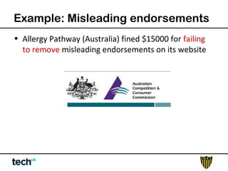 Example: Misleading endorsements 
• Allergy Pathway (Australia) fined $15000 for failing 
to remove misleading endorsements on its website 
 