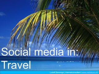 Social media in: Travel Ludolf Stavenga | Internetconsultant | www.visitreturn.nl |  