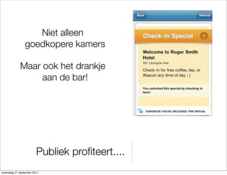 Niet alleen
                goedkopere kamers

             Maar ook het drankje
                  aan de bar!




                        Publiek pro?teert....
woensdag 21 september 2011
 