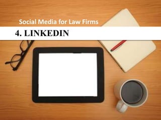 Social Media for Law Firms
4. LINKEDIN
 