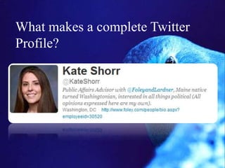 What makes a complete Twitter
Profile?
 